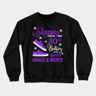 Stepping Into My 30th Birthday With God's Grace & Mercy Bday Crewneck Sweatshirt